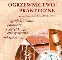Ogrzewnictwo praktyczne. Projektowanie, montaż, certyfikacja energetyczna, eksploatacja